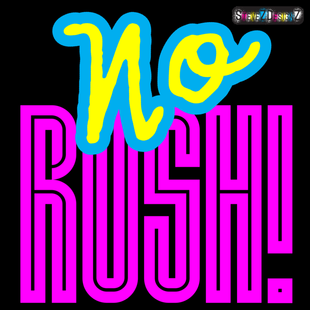 We all know what someone means by saying no rush they truly are saying …