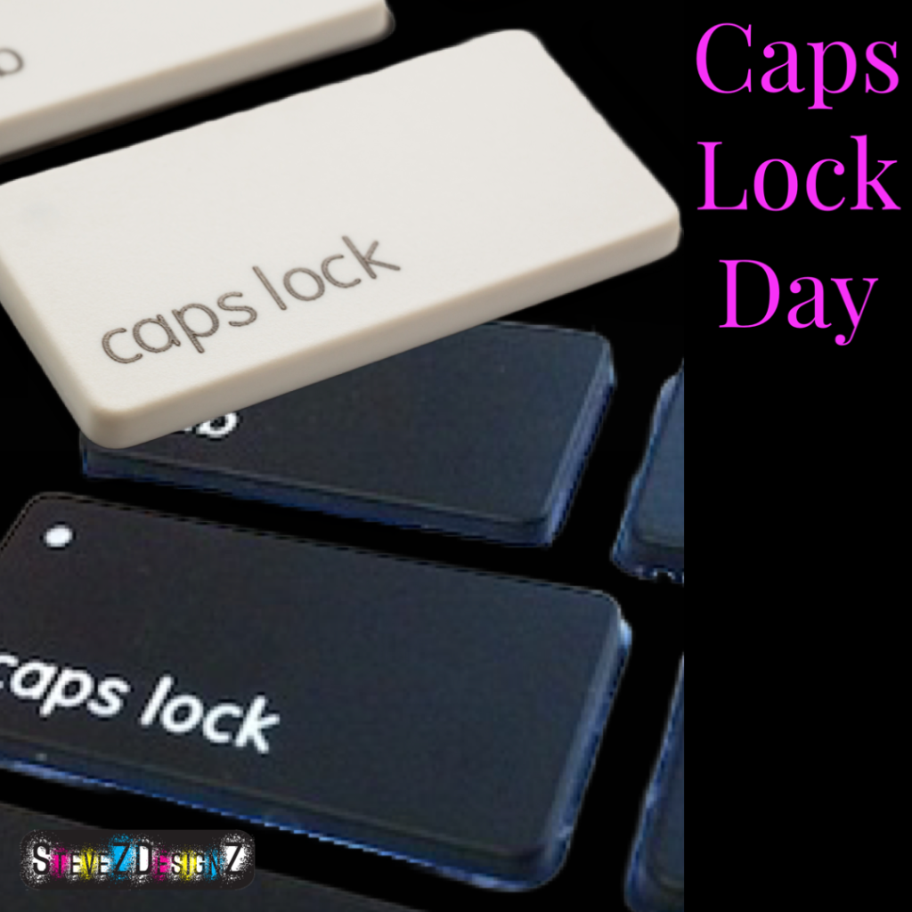 Caps Lock Day a day honoring the cap lock key on the keyboard to make ALL CAPS! #CAPSLOCK #CAPSLOCKDAY